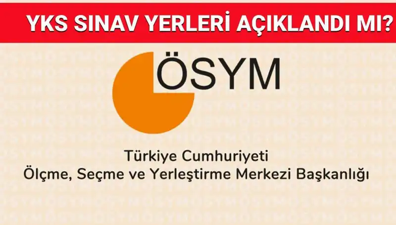2025 YKS Giriş Belgeleri Açıklandı mı? Sınav Yerleri Ne Zaman Duyurulacak?