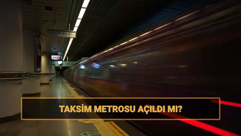 Taksim ve Şişhane Metro Hattı Açıldı mı? Son Durum Ne?