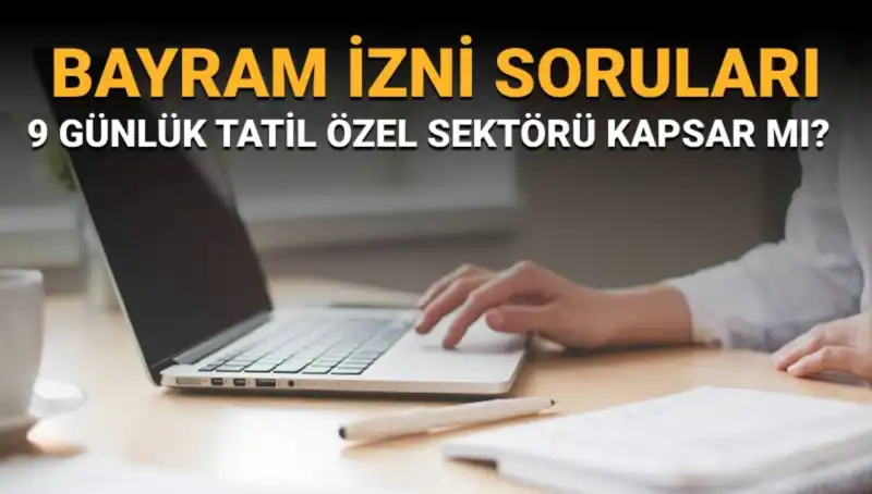 Bayram İzni Soruları ve Yanıtları: Kimler İdari İzin Hakkına Sahip?