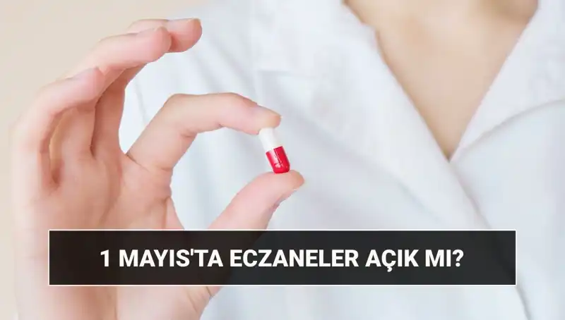1 Mayıs'ta Eczaneler Açık mı? İhtiyacınız Olan Bilgi Burada!