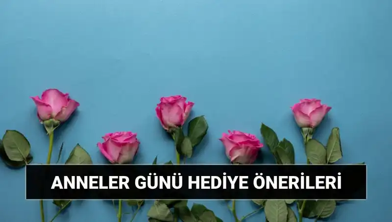 Anneler Günü Hediye Önerileri: Sevgili Annelerinizi Şımartmanın Yolları