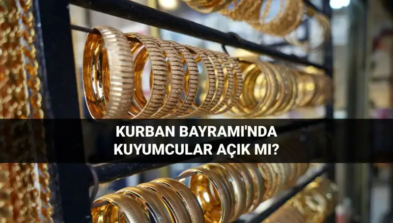 Bayramda Kuyumcular Açık mı? 6-9 Haziran'da Çalışma Saatleri