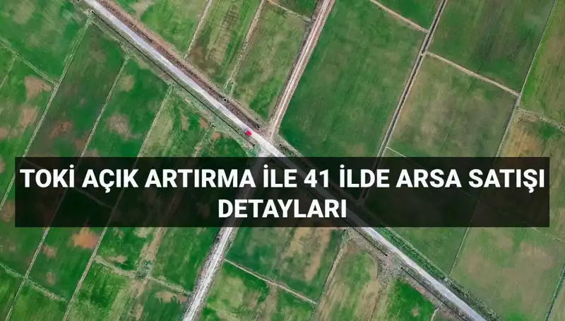 TOKİ 306 Arsa Satışı: Açık Artırma Detayları ve Ödeme Planı Açıklandı