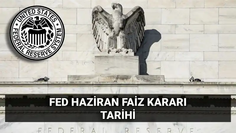 ABD Merkez Bankası Haziran Faiz Kararını Ne Zaman Açıklayacak?