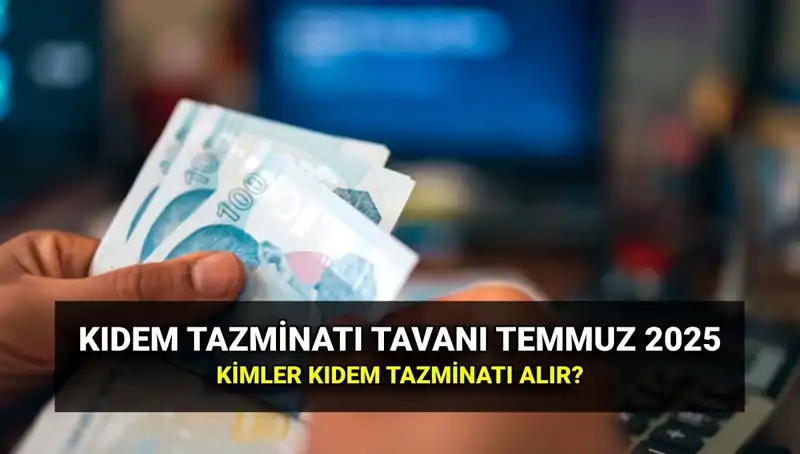 2025'te Kıdem Tazminatı Tavanı: Yeni Zamlar Kimleri Etkileyecek?